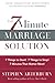 7-Minute Marriage Solution, The: 7 Things to Start! 7 Things to Stop! 7 Minutes That Matter Most!