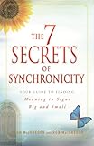 The 7 Secrets of Synchronicity: Your Guide to Finding Meaning in Signs Big and Small