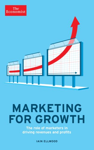 Marketing for Growth: The Role of Marketers in Driving Revenues and Profits (Economist Books) Marketing for Growth: The Role of Marketers in Driving Revenues and Profits (Economist Books)