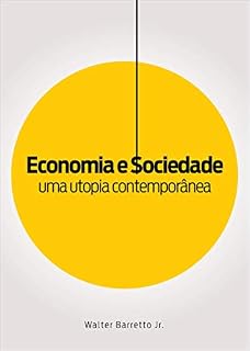Livro ECONOMIA E SOCIEDADE: UMA UTOPIA CONTEMPORÂNEA