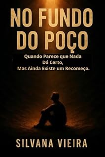Livro NO FUNDO DO POÇO: Quando Parece Que Nada Dá Certo, Mas Ainda Existe Um Recomeço