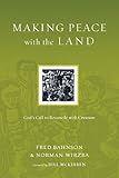 Making Peace with the Land: God's Call to Reconcile with Creation (Resources for Reconciliation)