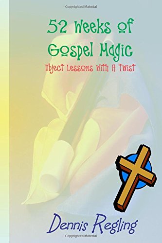 52 Weeks Of Gospel Magic: Object Lessons With A Twist (Books For Christian Ministry)