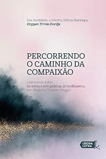 Livro Percorrendo o caminho da compaixão: Comentário sobre As trinta e sete práticas do bodhisattva, por Nhültchu Thogme Zangpo