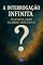 Livro A Interrogação Infinita: Filosofia como Clamor Teológico (Coleção Filosofia Cristã Livro 22)