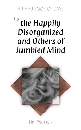 A Haiku Book of Days for the Happily Disorganized and Others of Jumbled Mind (Volume 7)