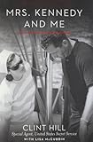 Mrs. Kennedy and Me: An Intimate Memoir 1st (first) Edition by Hill, Clint, McCubbin, Lisa published by Gallery Books (2012) Hardcover