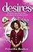 desires: Why do we want, what we want... only to discover it is not what we need? by Priscilla Booker