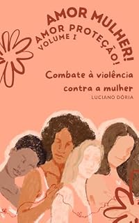 Livro Amor mulher. Amor proteção.: Combate à violência contra a mulher. (Amor mulher. Amor fraterno. Livro 1)