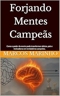 Livro Forjando Mentes Campeãs: Como o poder da mente pode transformar atletas, pais e treinadores em verdadeiros campeões.