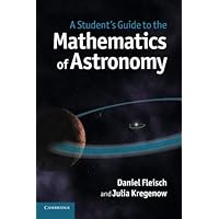 A Student's Guide to the Mathematics of Astronomy (Student's Guides)