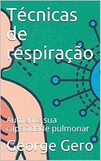 Livro Técnicas de respiração : Aumente sua capacidade pulmonar (Breathing Techniques Livro 6)