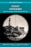 Enemy Offshore! Japan's Secret War on North America's West Coast (Amazing Stories) by Brendan Coyle, Melanie Arnis