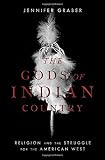 Jennifer Graber, "The Gods of Indian Country: Religion and the Struggle for the American West" (Oxford UP, 2018)