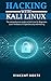 Hacking with Kali Linux: The comprehensive guide on Kali Linux for Beginners, Learn the Basics of CyberSecurity and Hacking by