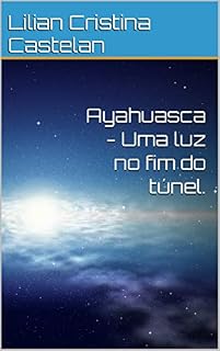 Livro Ayahuasca - Uma luz no fim do túnel.