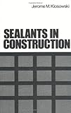 Sealants in Construction, Klosowski, Jerome M., 0824776771