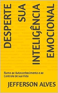 Livro Desperte sua Inteligência Emocional: Rumo ao Autoconhecimento e ao Controle de sua Vida