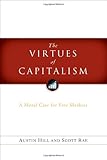 The Virtues of Capitalism: A Moral Case for Free Markets by Scott Rae, Austin Hill