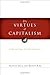 The Virtues of Capitalism: A Moral Case for Free Markets by Scott Rae, Austin Hill