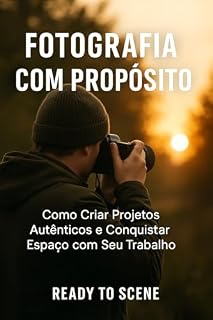 Livro Fotografia com Propósito: Como Criar Projetos Autênticos e Conquistar Espaço com Seu Trabalho