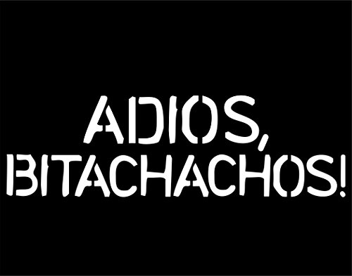 Adios, Bitachachos! - 8 1/2"x3" - Vinyl Die Cut Decal / Bumper Sticker For Windows, Trucks, Cars, Laptops, Macbooks, Etc.