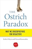 Robert Meyer and Howard Kunreuther, "The Ostrich Paradox: Why We Underprepare for Disasters" (Wharton Digital Press, 2017))