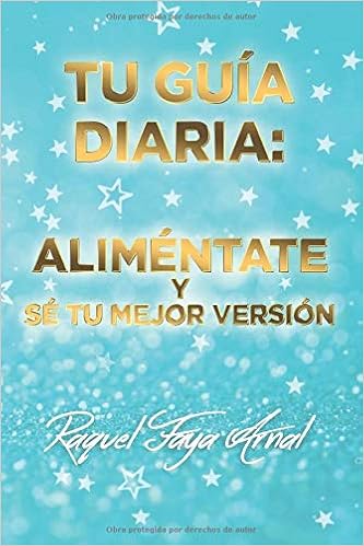 Tu Guia Diaria Alimentate Y Se Tu Mejor Version Spanish Edition Faya Arnal Sra Raquel 9798655897793 Amazon Com Books