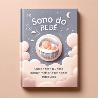 Livro Sono Do Bebê: Como Fazer Seu Filho Dormir Melhor e Ter Noites Tranquilas: Guia prático e gentil para criar uma rotina de sono saudável, sem sofrimento (Cuidando com Amor: Os Primeiros Passos da Mãe)