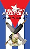 The Cuban Missus Crisis by David M. Addison