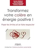 Transformez votre colère en énergie positive ! : Poser les limites et se faire respecter by