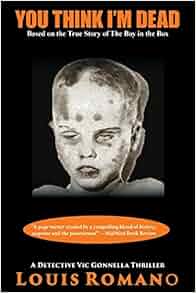 You Think I M Dead Based On The True Story Of The Boy In The Box Detective Vic Gonnella Series