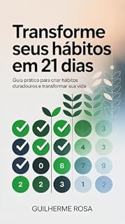 Livro Transforme Seus Hábitos em 21 Dias: Guia prático para criar hábitos duradouros e transformar sua vida