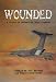 WOUNDED: A Legacy of Operation Iraqi Freedom by Captain Ed 'RIV' Hrivnak