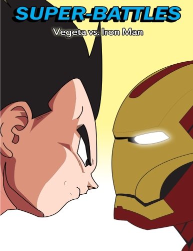 Super-Battles: Vegeta v/s Ironman (Volume 8)