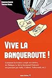 Vive la banqueroute ! : Comment la France a réglé ses dettes, de Philippe le Bel au général de Gaulle by 