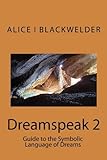 Dreamspeak 2: Guide to the Symbolic Language of Dreams by Alice Blackwelder