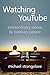Watching YouTube: Extraordinary Videos by Ordinary People (Digital Futures) by Michael Strangelove