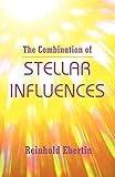 The Combination of Stellar Influences by Reinhold Ebertin, Alfred G. Roosedale
