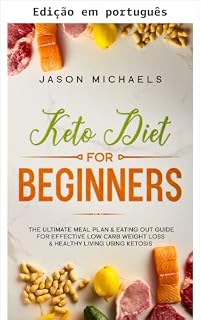 Livro Dieta keto para iniciantes: plano de refeições definitivo e guia para comer fora para perda de peso eficaz com baixo carboidrato e vida saudável usando cetose