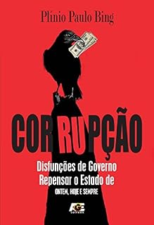 Corrupção - Disfunções de Governo. Repensar o Estado de ontem, hoje e sempre.