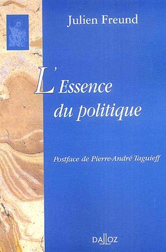 L'essence du politique: Réimpression de la 3e édition de 1986 (Bibliothèque Dalloz) (French Edition) by Julien Freund