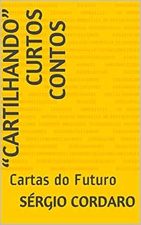 Livro “CARTILHANDO” CURTOS CONTOS : Cartas do Futuro