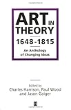 Art in Theory, 1648-1815 : An Anthology of Changing Ideas, , 0631200649