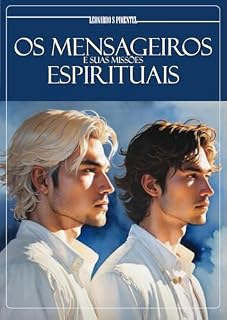 Livro OS MENSAGEIROS: E SUAS MISSÕES ESPIRITUAIS (ALTA LUZ - CAMINHO E SABEDORIA Livro 5)