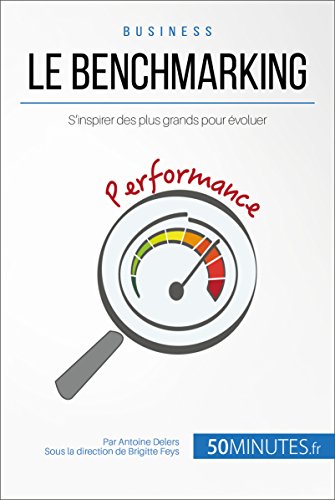 Le benchmarking: S'inspirer des plus grands pour évoluer (Gestion & Marketing t. 4) (French Edition by Antoine Delers
