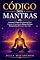 Livro Código Dos Mantras: Aprenda O Poder Dos Mantras Para Acalmar A Sua Mente, Relaxar Os Seus Pensamentos E Curar A Sua Vida