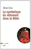La symbolique du vêtement dans la Bible : Pour une théologie du vêtement by