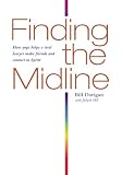 Finding the Midline: How Yoga Helps A Trial Lawyer Make Friends and Connect to Spirit by Bill Dorigan, Judyth Hill