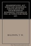 Shakspere's five-act structure;: Shakspere's early plays on the background of renaissance theories of five-act structure from 1470,